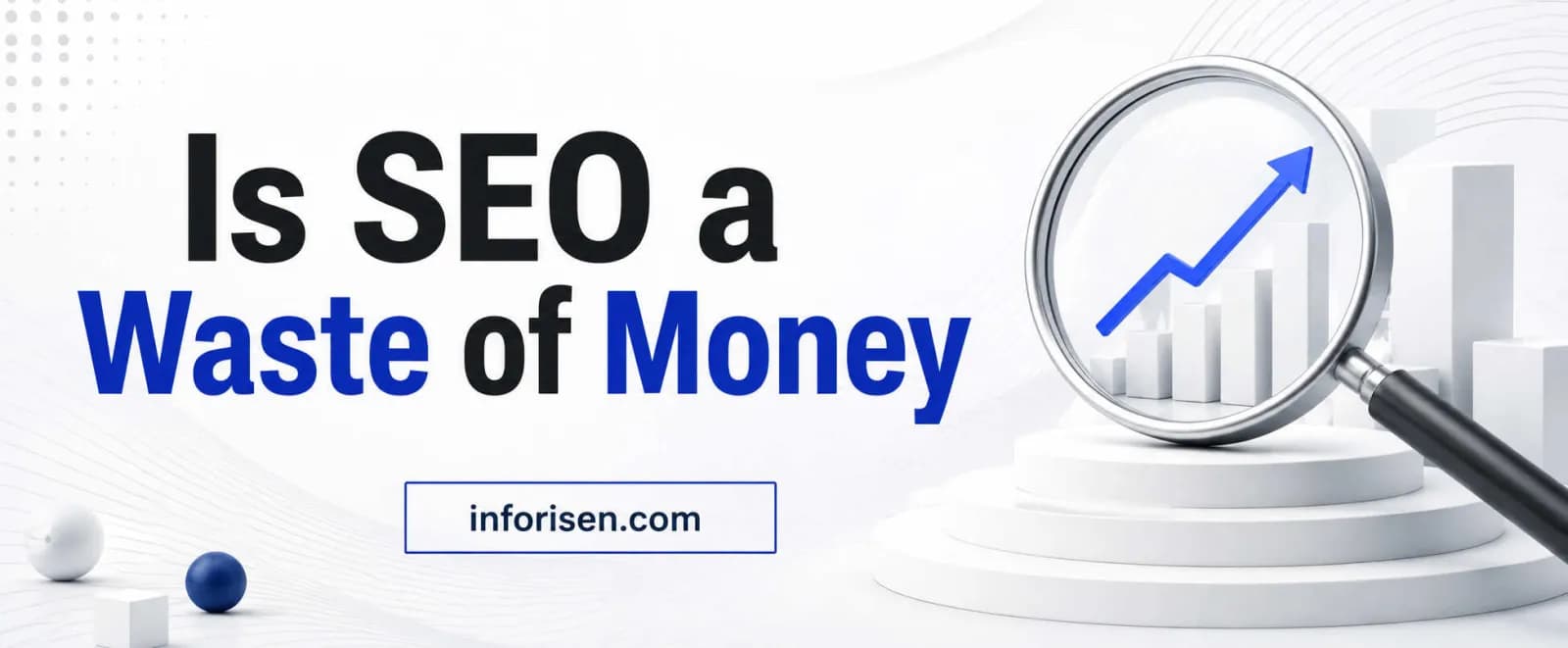 Is SEO a Waste of Money? When SEO Pays Off and When It Does Not